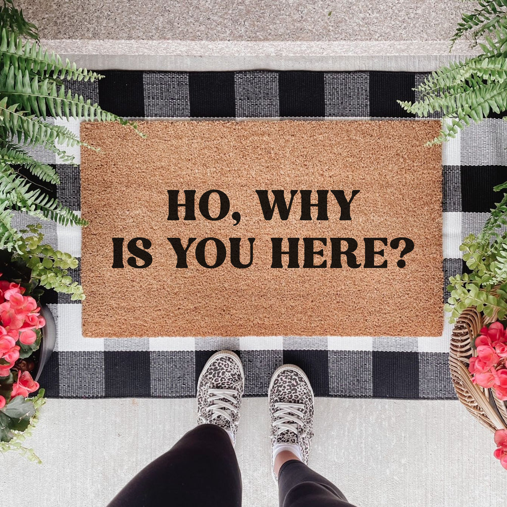 Ho Why is You Here? Doormat
