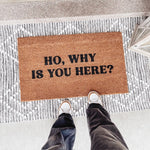 Ho Why is You Here? Doormat