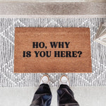 Ho Why is You Here? Doormat